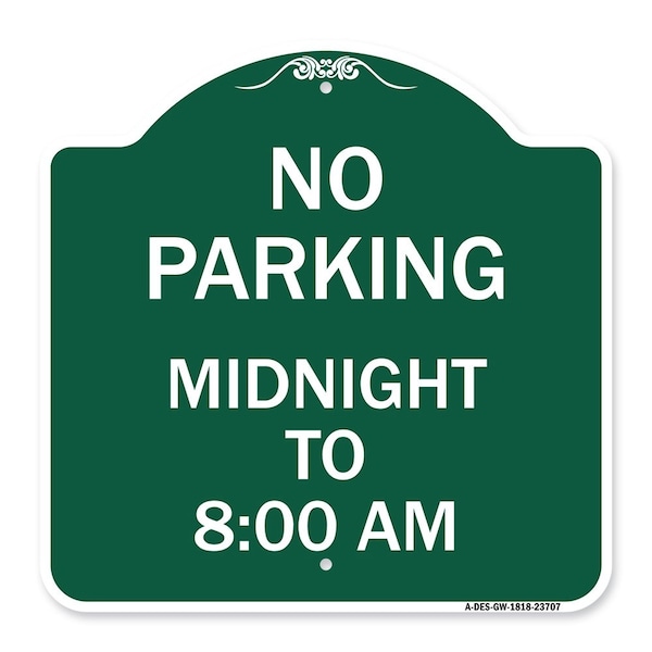 Signmission No Parking Midnight to 8:00 Am, Green & White Aluminum Architectural Sign, 18" x 18", GW-1818-23707 A-DES-GW-1818-23707 - main